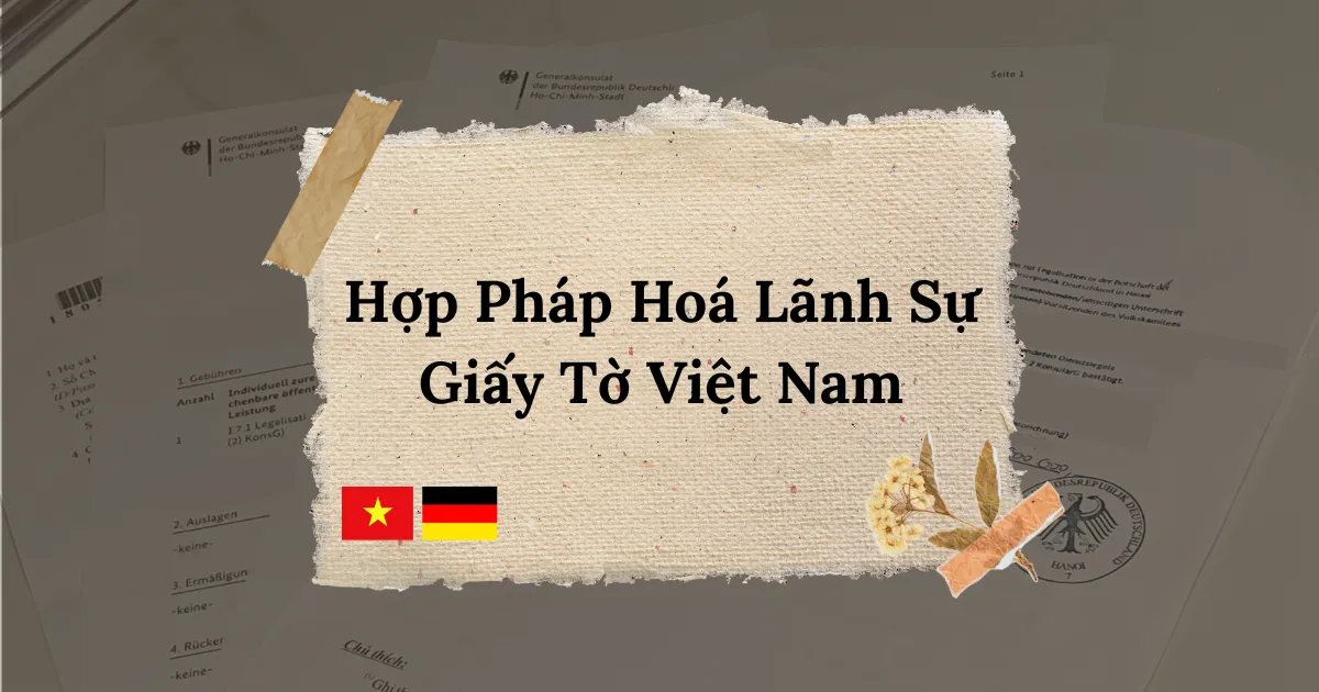 Đi Đức Không Khó - Tự Làm Hợp Pháp Hóa Giấy Tờ Nhanh Chóng
